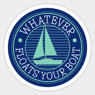 Whatever Floats Your Boat Sticker